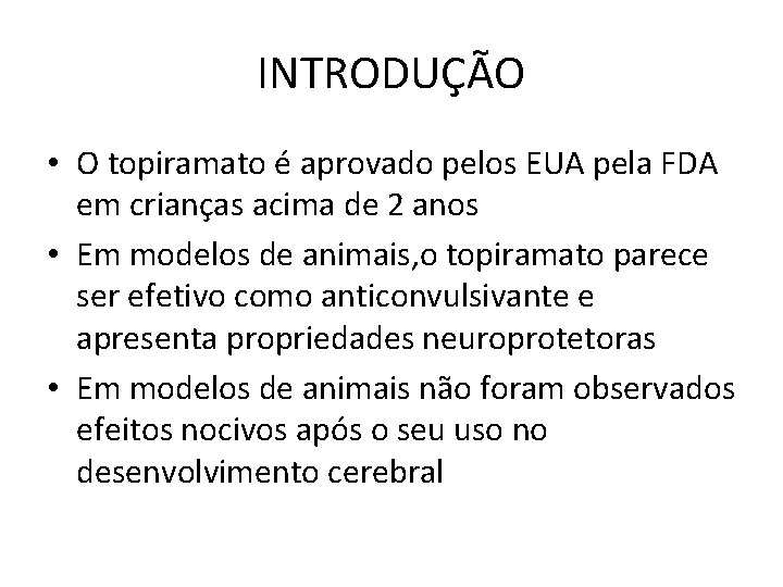 INTRODUÇÃO • O topiramato é aprovado pelos EUA pela FDA em crianças acima de INTRODUÇÃO • O topiramato é aprovado pelos EUA pela FDA em crianças acima de