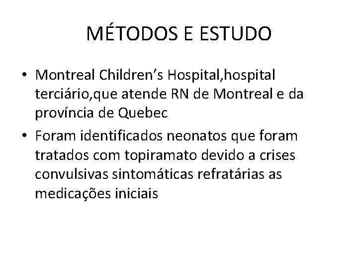 MÉTODOS E ESTUDO • Montreal Children’s Hospital, hospital terciário, que atende RN de Montreal MÉTODOS E ESTUDO • Montreal Children’s Hospital, hospital terciário, que atende RN de Montreal