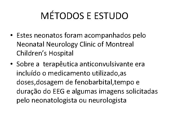 MÉTODOS E ESTUDO • Estes neonatos foram acompanhados pelo Neonatal Neurology Clinic of Montreal MÉTODOS E ESTUDO • Estes neonatos foram acompanhados pelo Neonatal Neurology Clinic of Montreal