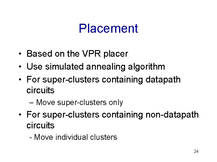 Placement • Based on the VPR placer • Use simulated annealing algorithm • For