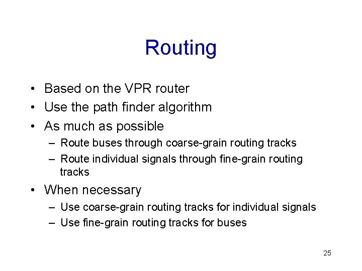 Routing • Based on the VPR router • Use the path finder algorithm •