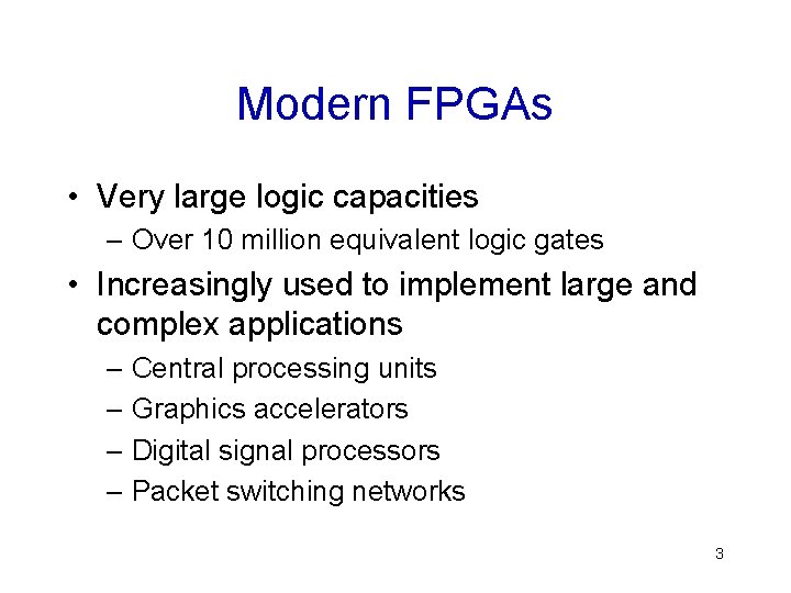 Modern FPGAs • Very large logic capacities – Over 10 million equivalent logic gates