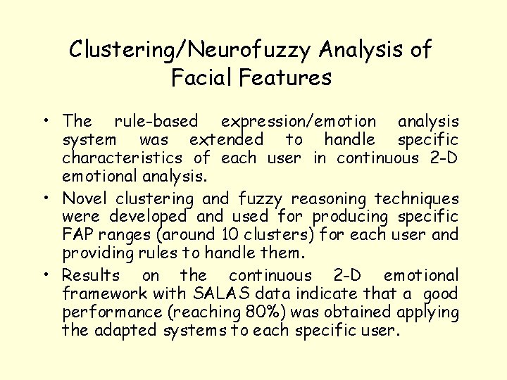 Clustering/Neurofuzzy Analysis of Facial Features • The rule-based expression/emotion analysis system was extended to