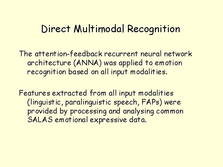 Direct Multimodal Recognition The attention-feedback recurrent neural network architecture (ANNA) was applied to emotion