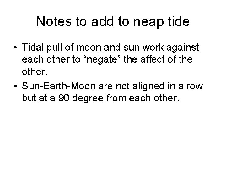 Notes to add to neap tide • Tidal pull of moon and sun work