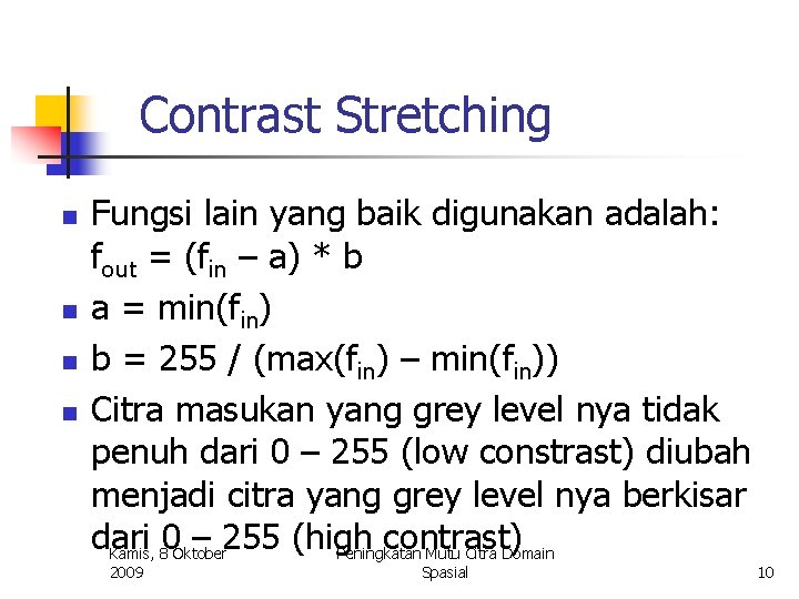 Contrast Stretching n n Fungsi lain yang baik digunakan adalah: fout = (fin –