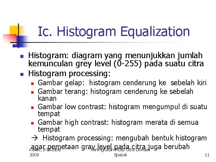 Ic. Histogram Equalization n n Histogram: diagram yang menunjukkan jumlah kemunculan grey level (0