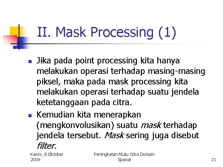 II. Mask Processing (1) n n Jika pada point processing kita hanya melakukan operasi