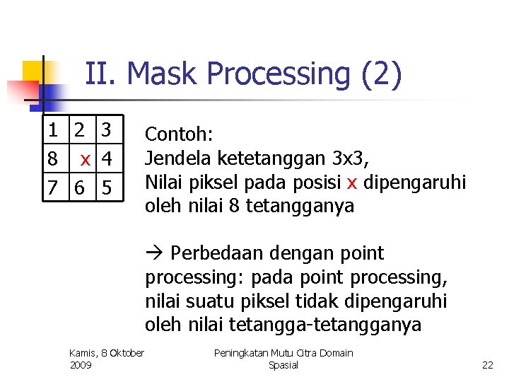 II. Mask Processing (2) 1 2 3 8 x 4 7 6 5 Contoh: