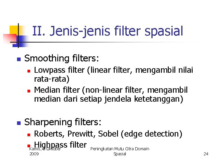II. Jenis-jenis filter spasial n Smoothing filters: n n n Lowpass filter (linear filter,