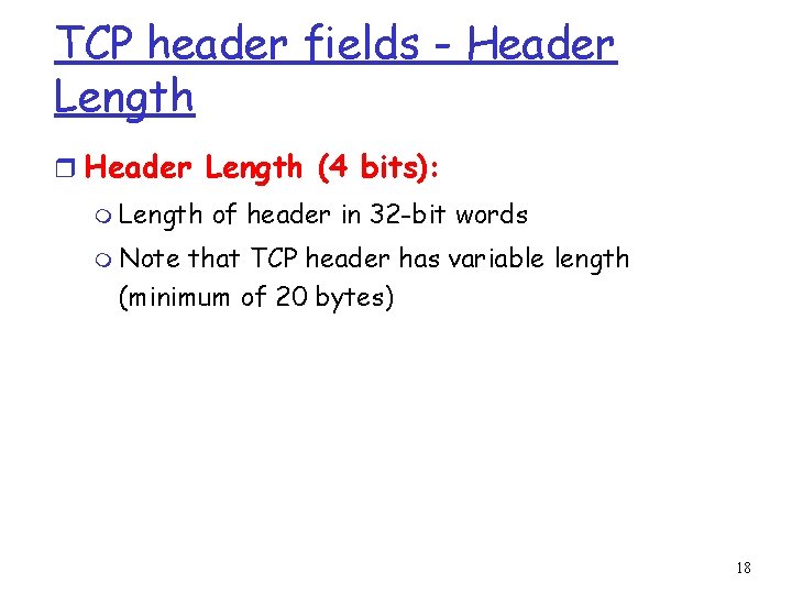 TCP header fields - Header Length r Header Length (4 bits): m Length of