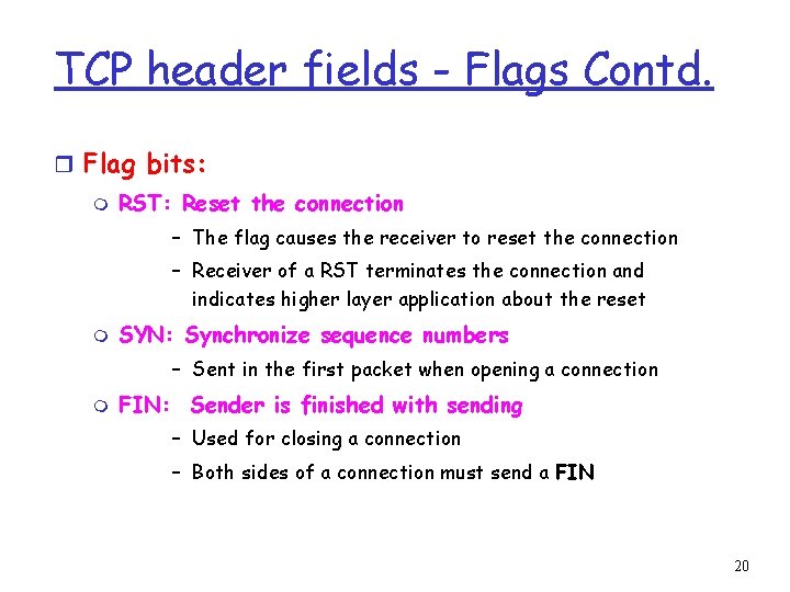 TCP header fields - Flags Contd. r Flag bits: m RST: Reset the connection