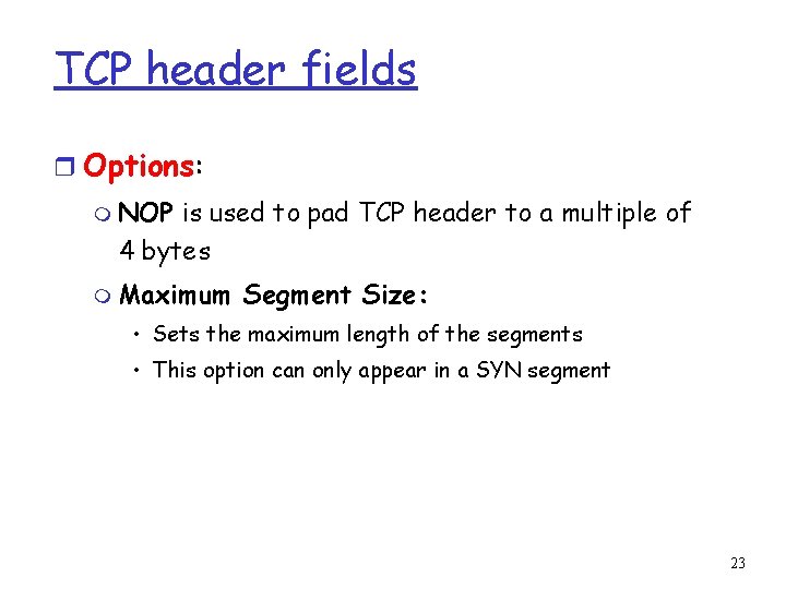 TCP header fields r Options: m NOP is used to pad TCP header to