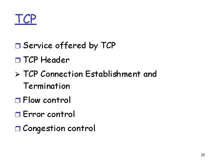 TCP r Service offered by TCP r TCP Header Ø TCP Connection Establishment and