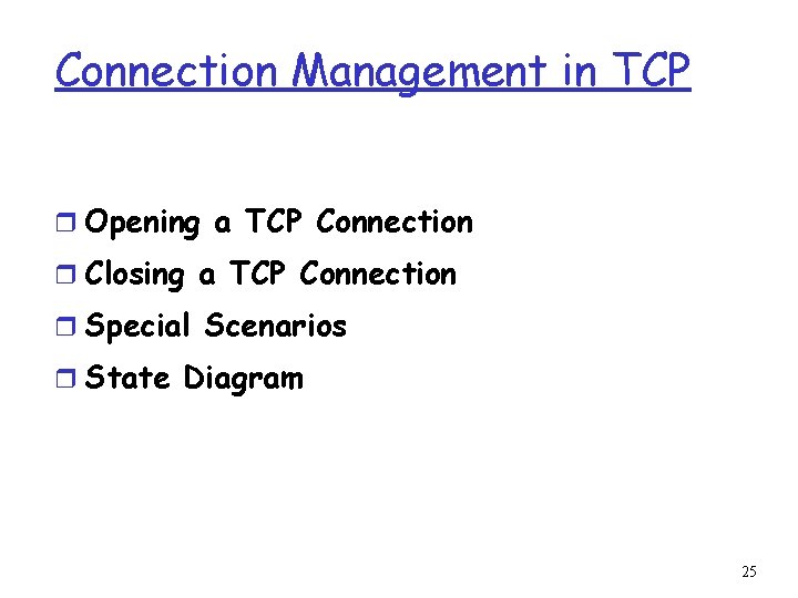 Connection Management in TCP r Opening a TCP Connection r Closing a TCP Connection