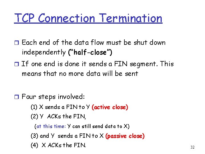 TCP Connection Termination r Each end of the data flow must be shut down