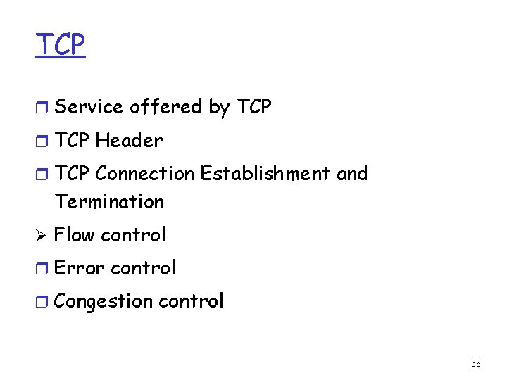 TCP r Service offered by TCP r TCP Header r TCP Connection Establishment and