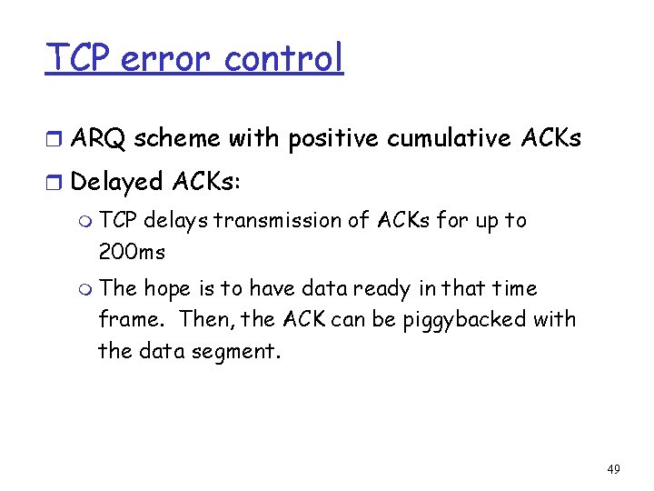 TCP error control r ARQ scheme with positive cumulative ACKs r Delayed ACKs: m