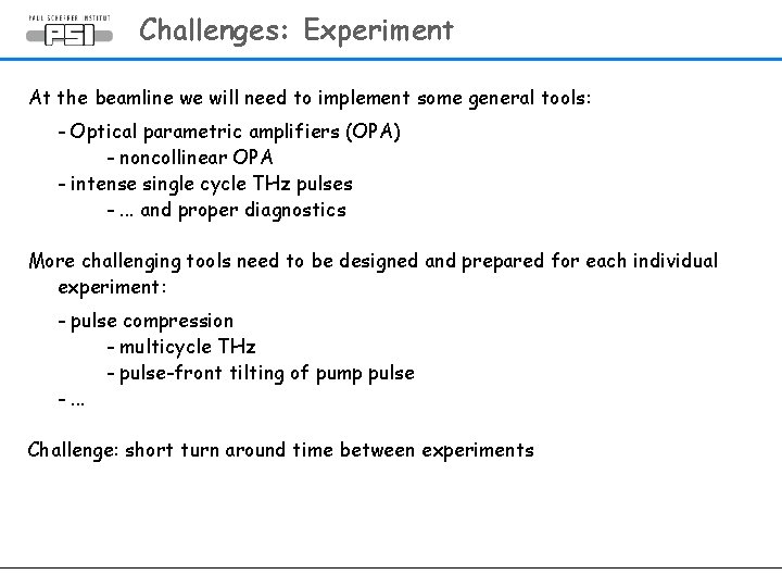 Challenges: Experiment At the beamline we will need to implement some general tools: -