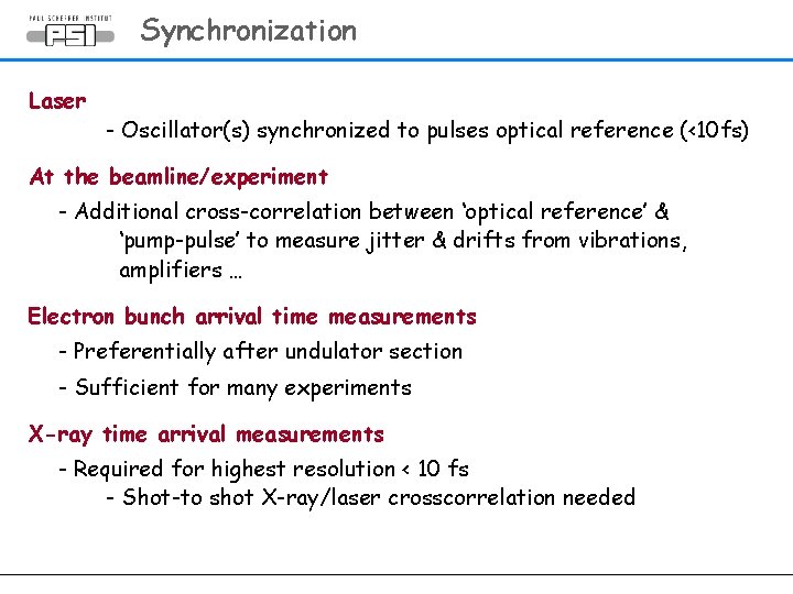 Synchronization Laser - Oscillator(s) synchronized to pulses optical reference (<10 fs) At the beamline/experiment