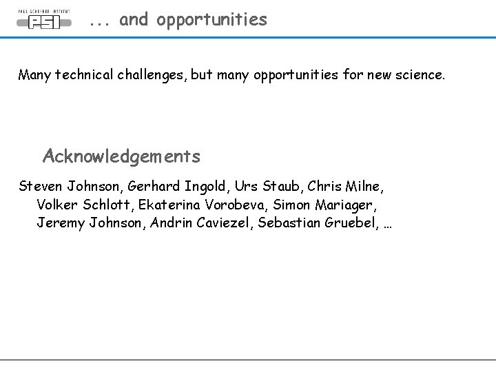 . . . and opportunities Many technical challenges, but many opportunities for new science.