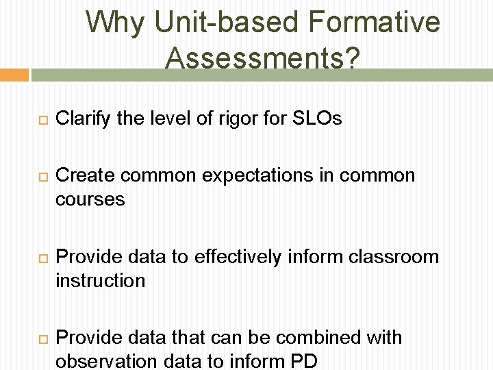 Why Unit-based Formative Assessments? Clarify the level of rigor for SLOs Create common expectations