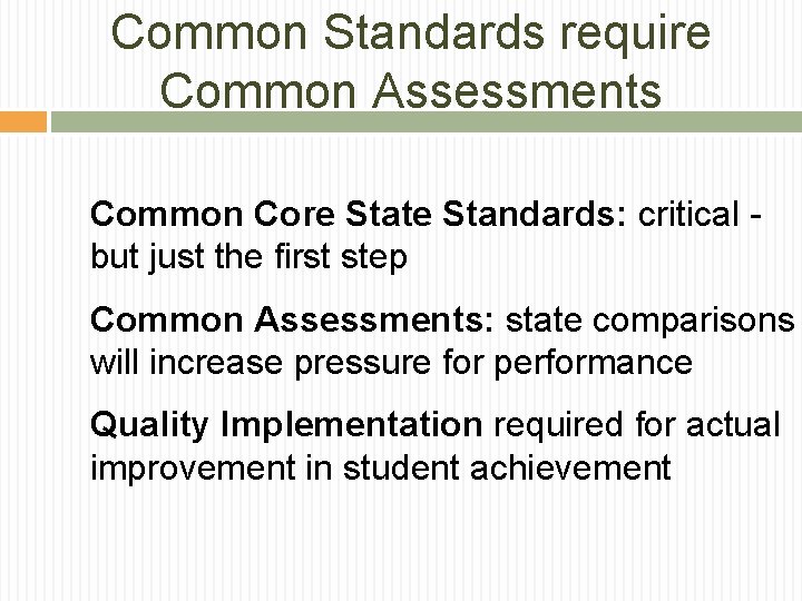 Common Standards require Common Assessments Common Core State Standards: critical but just the first