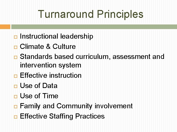 Turnaround Principles Instructional leadership Climate & Culture Standards based curriculum, assessment and intervention system