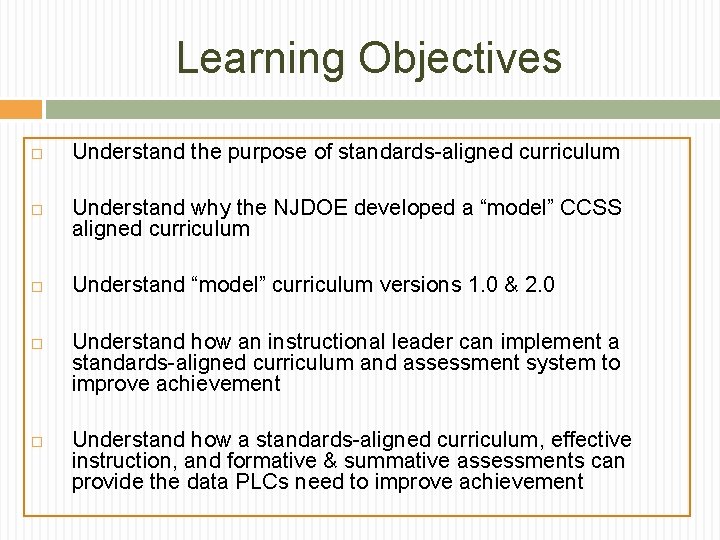 Learning Objectives Understand the purpose of standards-aligned curriculum Understand why the NJDOE developed a