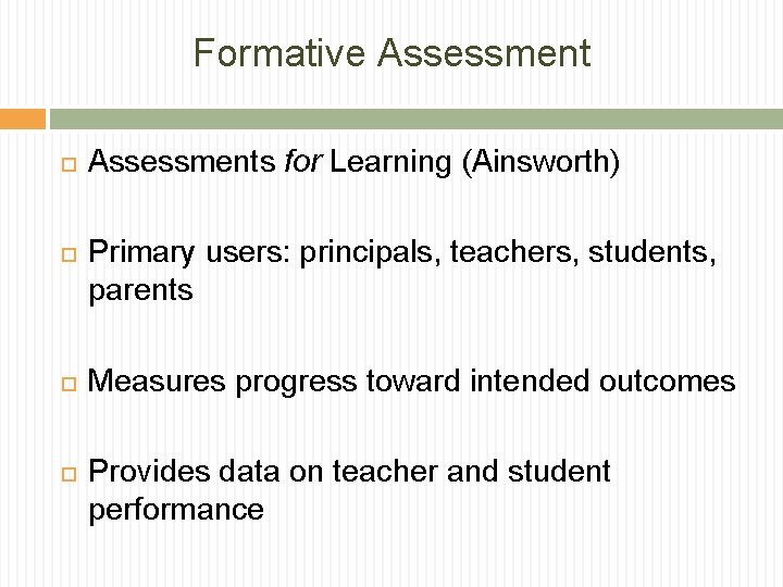 Formative Assessment Assessments for Learning (Ainsworth) Primary users: principals, teachers, students, parents Measures progress