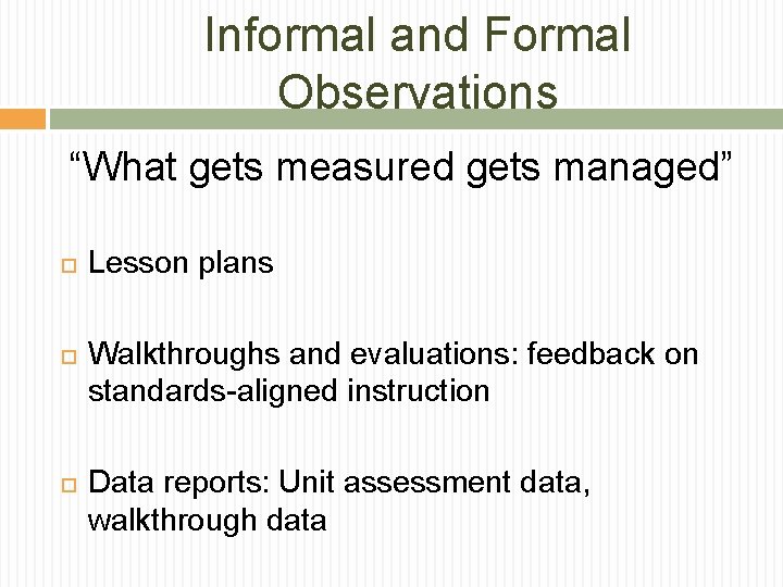 Informal and Formal Observations “What gets measured gets managed” Lesson plans Walkthroughs and evaluations: