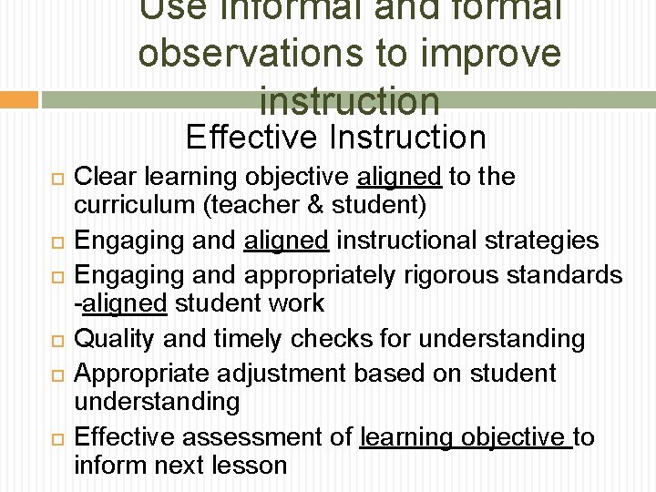 Use informal and formal observations to improve instruction Effective Instruction Clearning objective aligned to