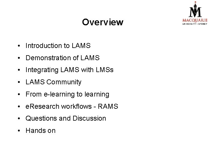 Overview • Introduction to LAMS • Demonstration of LAMS • Integrating LAMS with LMSs Overview • Introduction to LAMS • Demonstration of LAMS • Integrating LAMS with LMSs