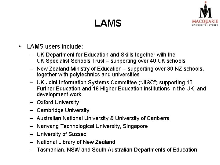 LAMS • LAMS users include: – UK Department for Education and Skills together with LAMS • LAMS users include: – UK Department for Education and Skills together with