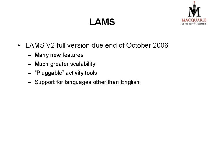 LAMS • LAMS V 2 full version due end of October 2006 – Many LAMS • LAMS V 2 full version due end of October 2006 – Many