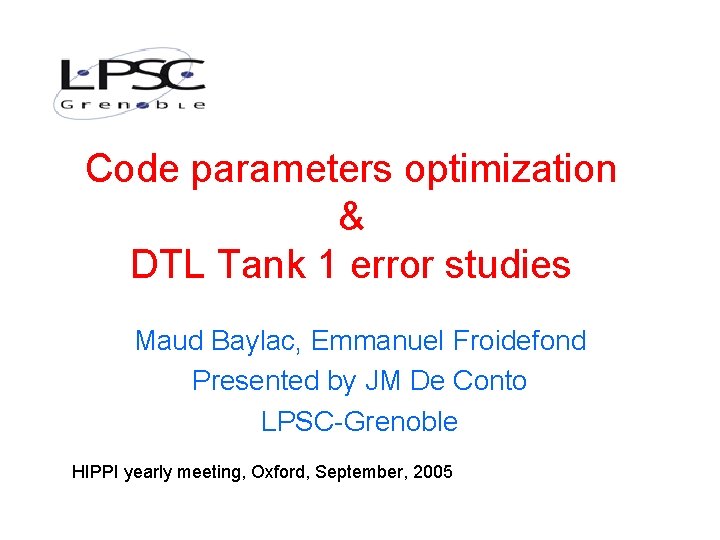 Code parameters optimization & DTL Tank 1 error studies Maud Baylac, Emmanuel Froidefond Presented