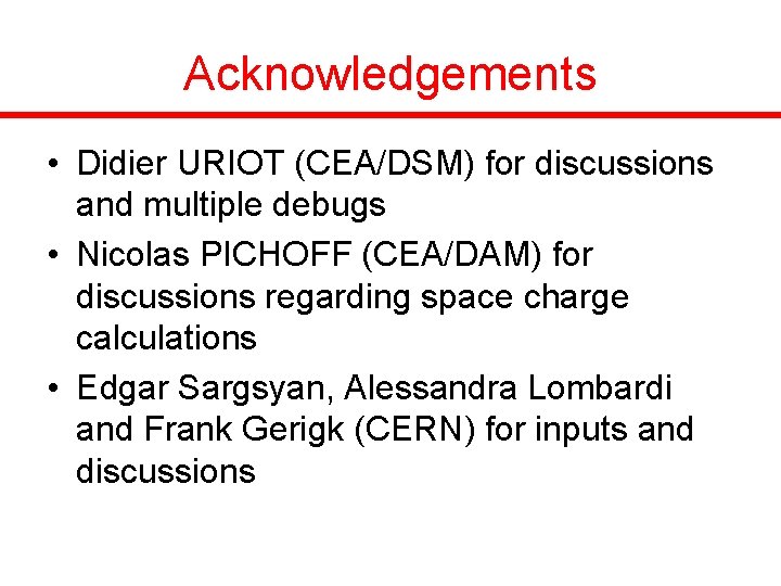 Acknowledgements • Didier URIOT (CEA/DSM) for discussions and multiple debugs • Nicolas PICHOFF (CEA/DAM)