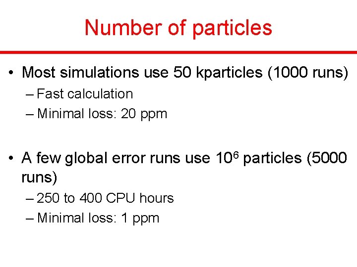 Number of particles • Most simulations use 50 kparticles (1000 runs) – Fast calculation