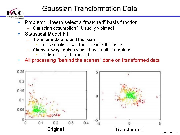 Gaussian Transformation Data • Problem: How to select a “matched” basis function – Gaussian