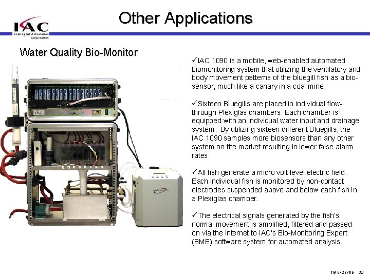 Other Applications Water Quality Bio-Monitor üIAC 1090 is a mobile, web-enabled automated biomonitoring system