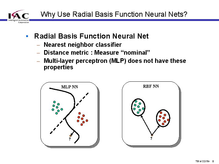 Why Use Radial Basis Function Neural Nets? • Radial Basis Function Neural Net –