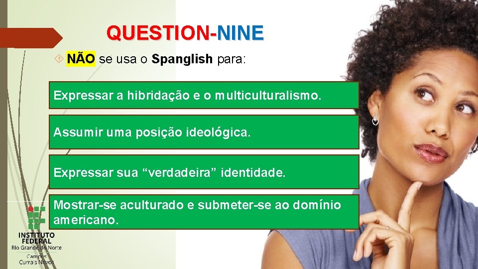 QUESTION-NINE NÃO se usa o Spanglish para: Expressar a hibridação e o multiculturalismo. Assumir