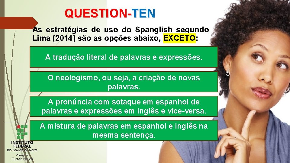 QUESTION-TEN As estratégias de uso do Spanglish segundo Lima (2014) são as opções abaixo,