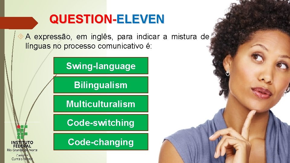 QUESTION-ELEVEN A expressão, em inglês, para indicar a mistura de línguas no processo comunicativo