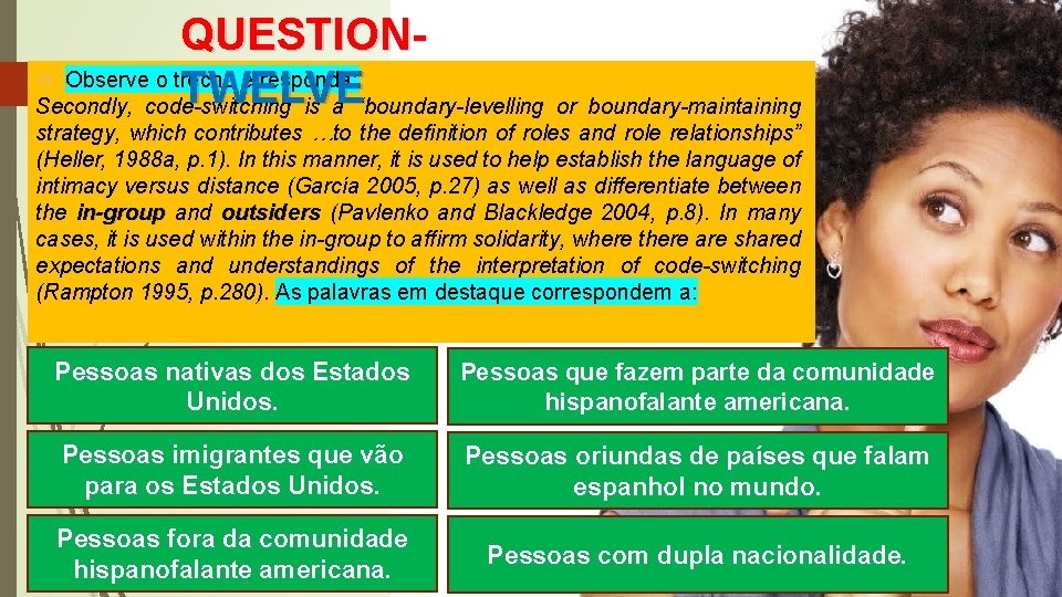 QUESTION Observe o trecho e responda: TWELVE Secondly, code-switching is a “boundary-levelling or boundary-maintaining