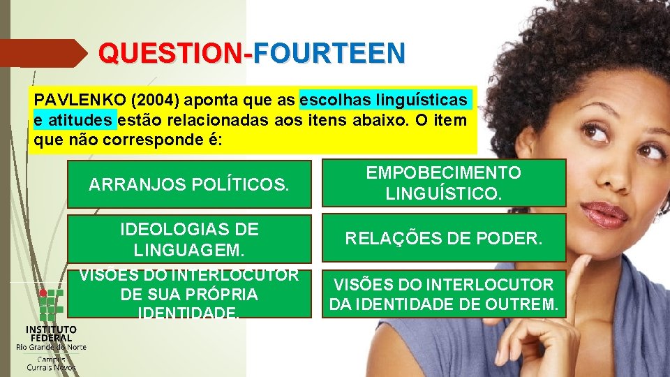 QUESTION-FOURTEEN PAVLENKO (2004) aponta que as escolhas linguísticas e atitudes estão relacionadas aos itens