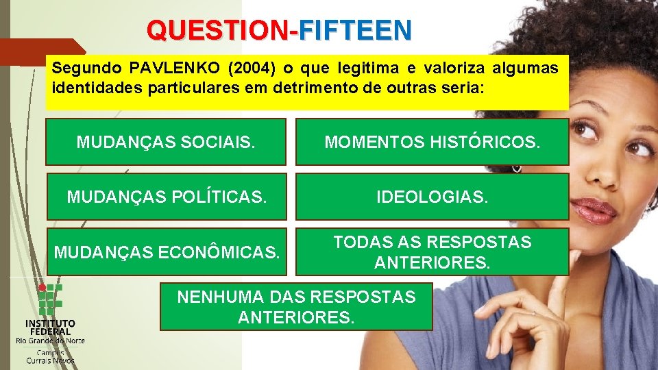 QUESTION-FIFTEEN Segundo PAVLENKO (2004) o que legitima e valoriza algumas identidades particulares em detrimento