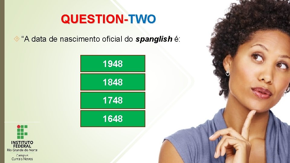 QUESTION-TWO “A data de nascimento oficial do spanglish é: 1948 1848 1748 1648 