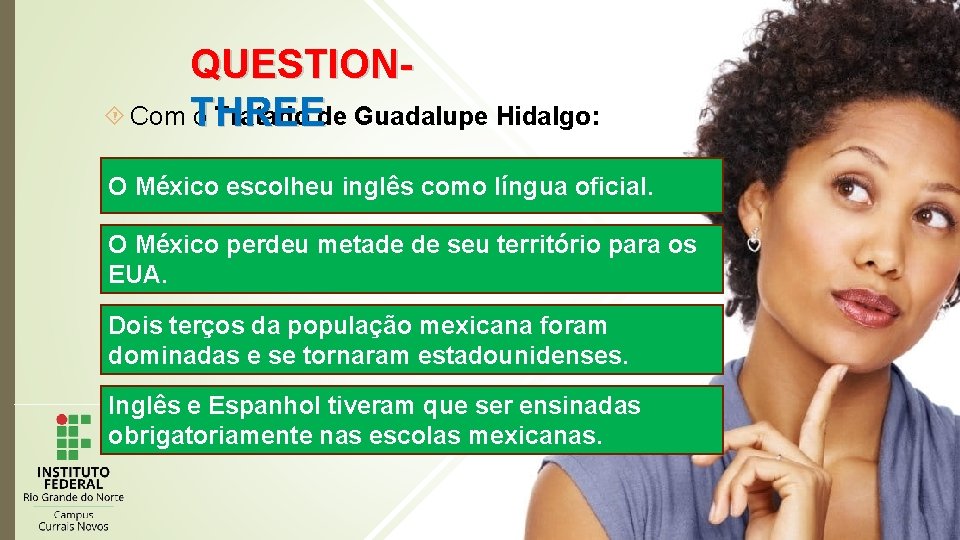 QUESTION Com THREE o Tratado de Guadalupe Hidalgo: O México escolheu inglês como língua