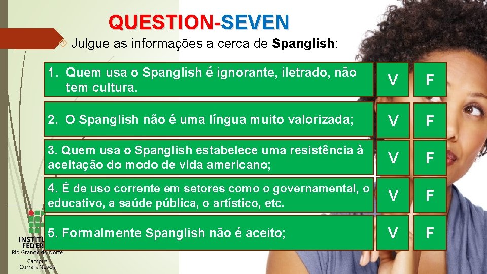 QUESTION-SEVEN Julgue as informações a cerca de Spanglish: 1. Quem usa o Spanglish é